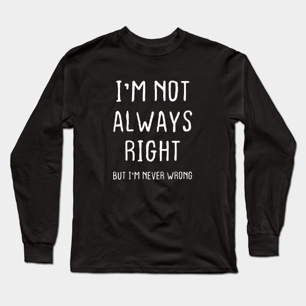 Always Right Correct Smart IQ Funny Nerd Best Friend Funny Gift Quote Long Sleeve T-Shirt by Kibo2020